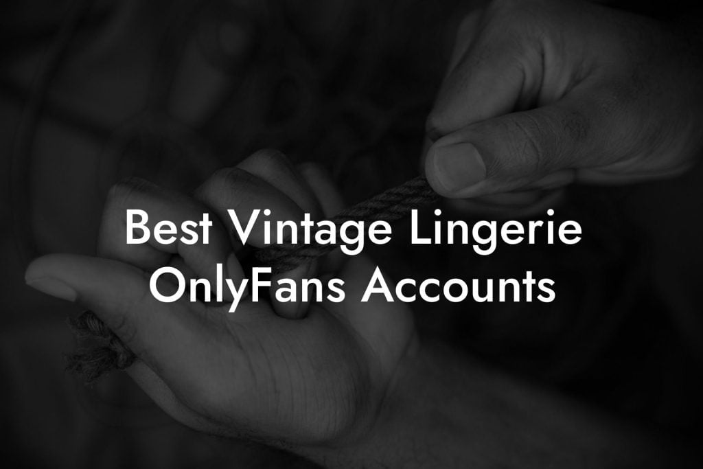 Best Vintage Lingerie OnlyFans Accounts