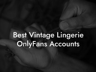 Best Vintage Lingerie OnlyFans Accounts