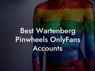 Best Wartenberg Pinwheels OnlyFans Accounts