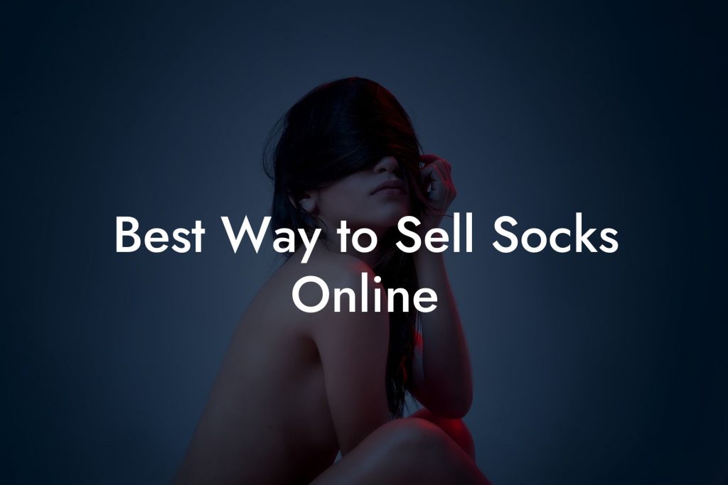 Best Way to Sell Socks Online