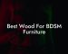 Best Wood For BDSM Furniture