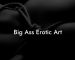 Big Ass Erotic Art