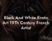 Black And White Erotic Art 19Th Century French Artist