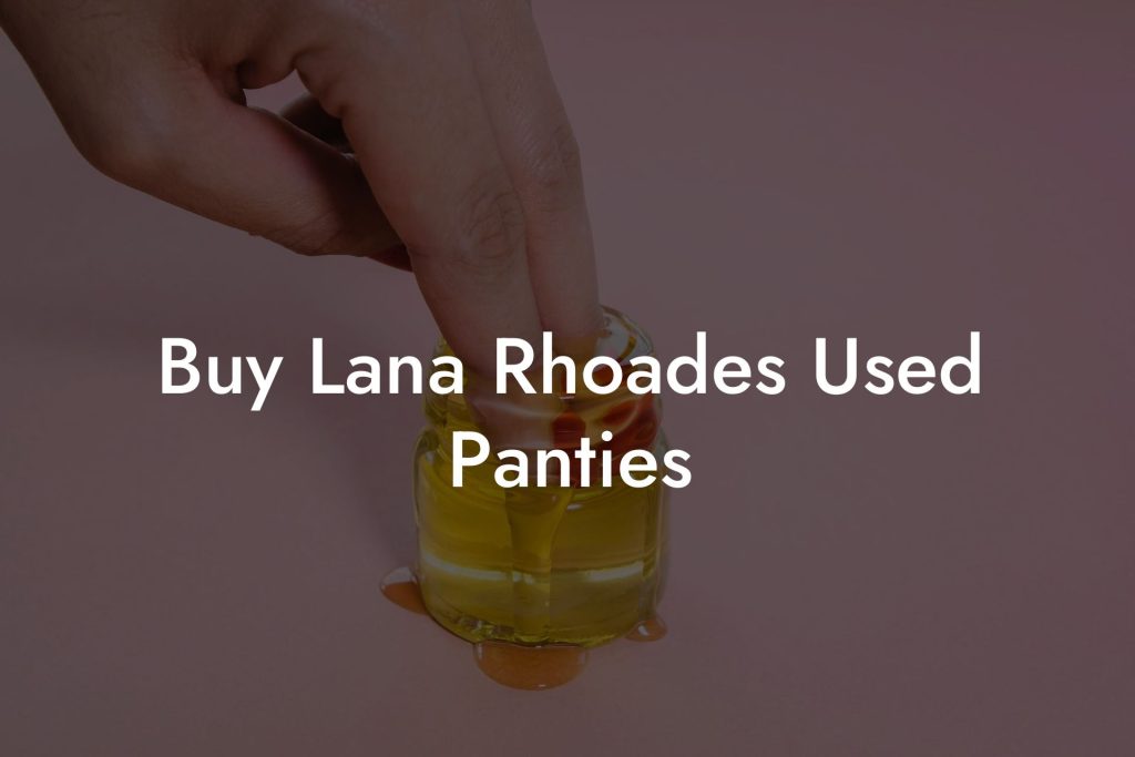 Buy Lana Rhoades Used Panties