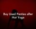 Buy Used Panties after Hot Yoga