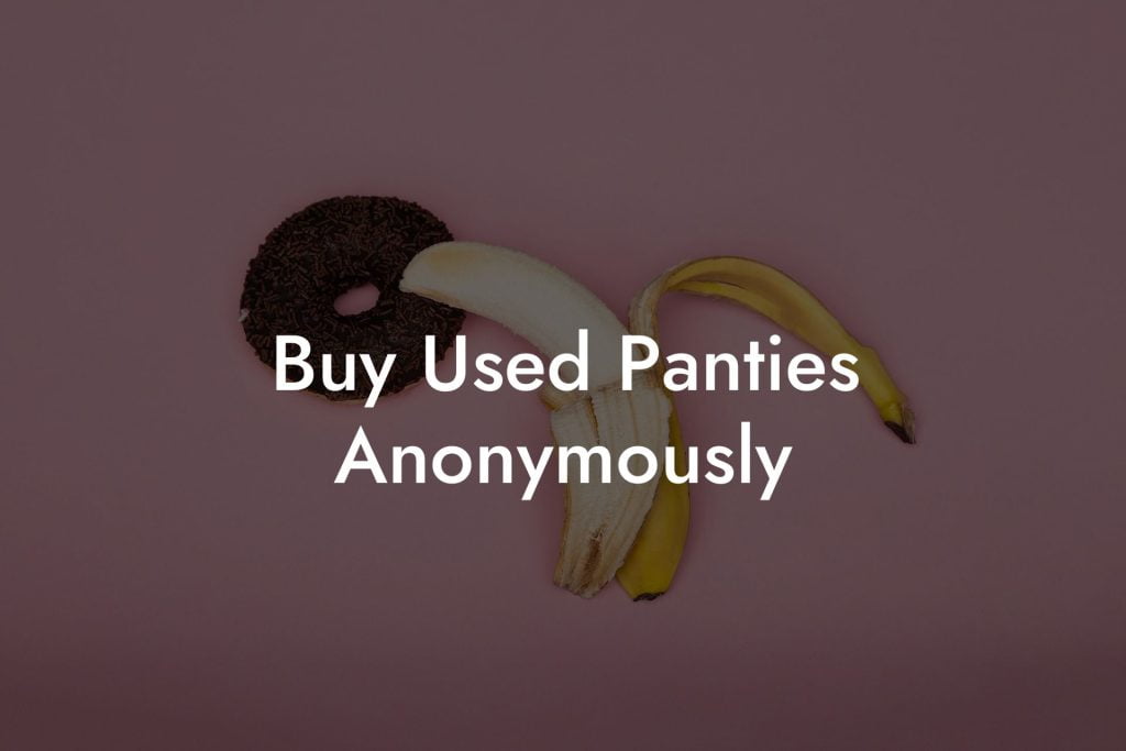 Buy Used Panties Anonymously