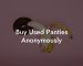 Buy Used Panties Anonymously