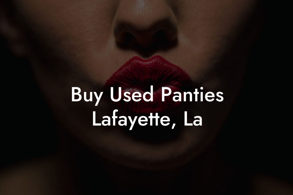 Buy Used Panties Lafayette, La