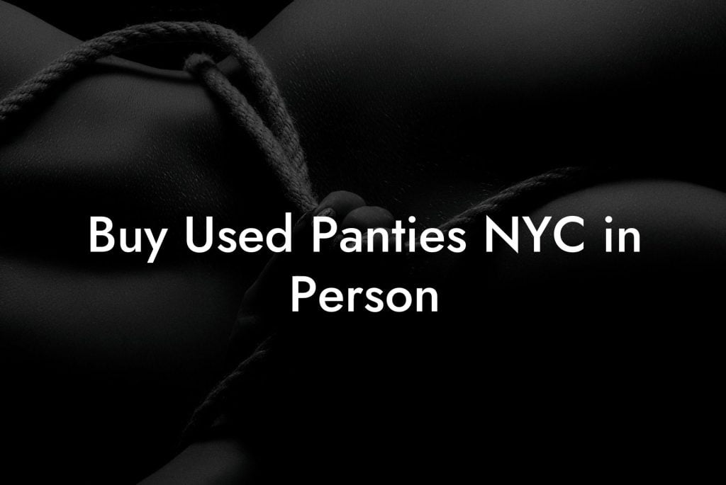 Buy Used Panties NYC in Person