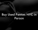 Buy Used Panties NYC in Person