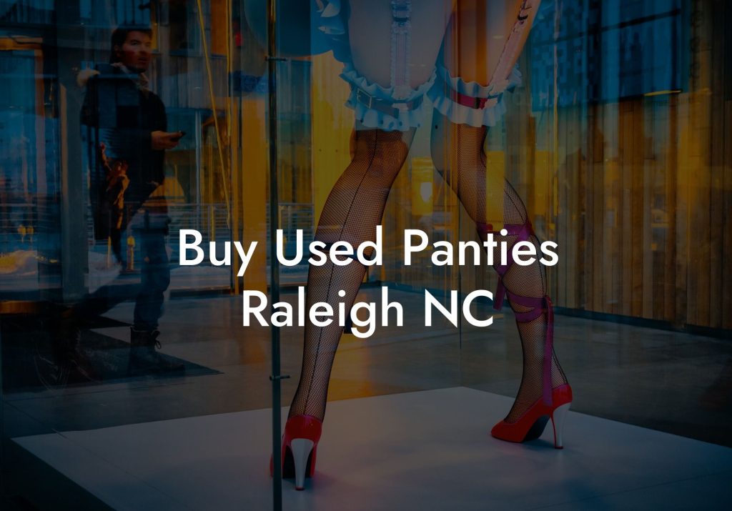 Buy Used Panties Raleigh NC