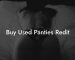 Buy Used Panties Redit