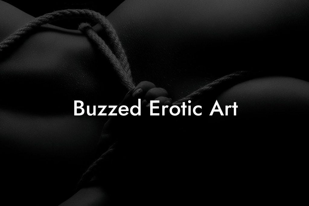 Buzzed Erotic Art