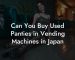 Can You Buy Used Panties in Vending Machines in Japan