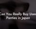 Can You Really Buy Used Panties in Japan