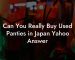 Can You Really Buy Used Panties in Japan Yahoo Answer