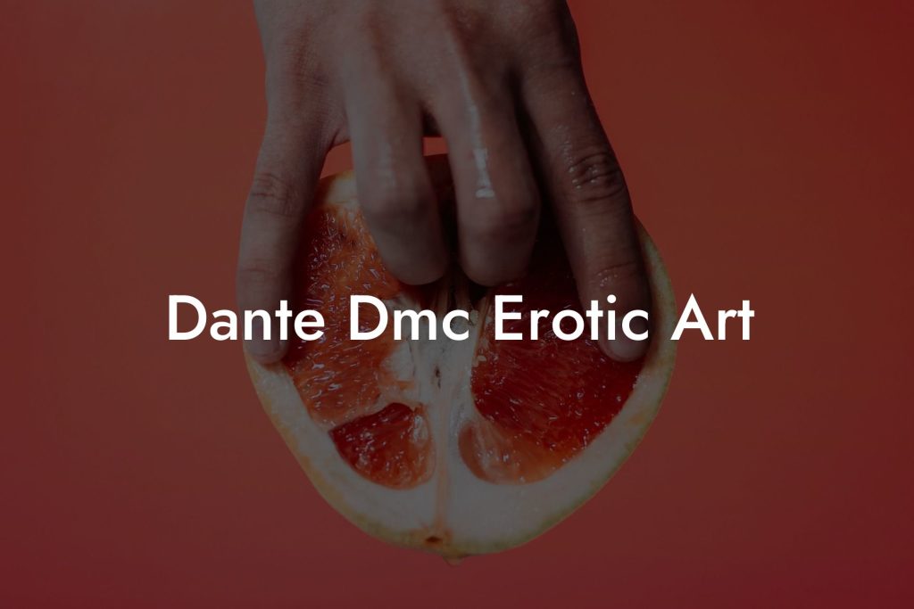 Dante Dmc Erotic Art