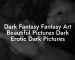 Dark Fantasy Fantasy Art Beautiful Pictures Dark Erotic Dark Pictures