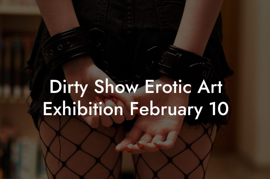 Dirty Show Erotic Art Exhibition February 10