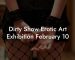 Dirty Show Erotic Art Exhibition February 10