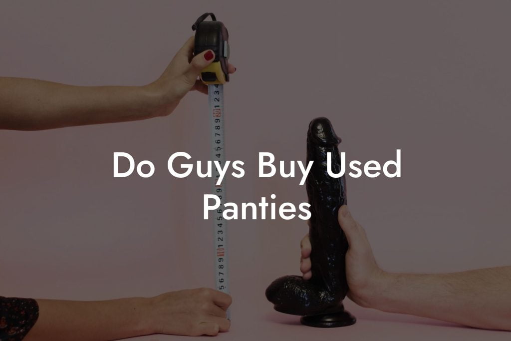 Do Guys Buy Used Panties