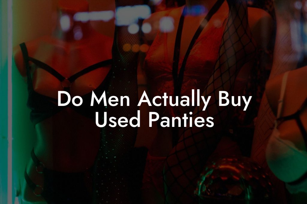 Do Men Actually Buy Used Panties