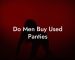 Do Men Buy Used Panties