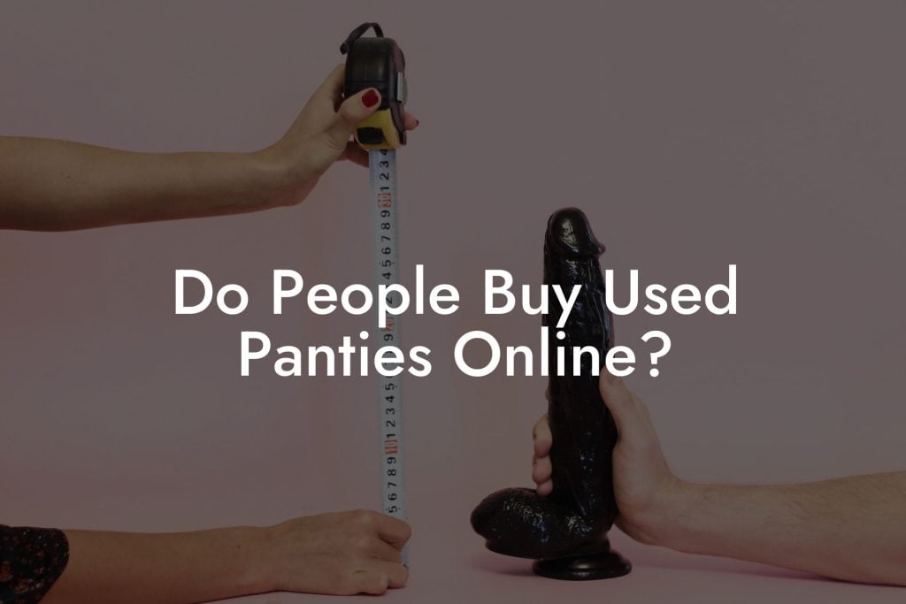 Do People Buy Used Panties Online?