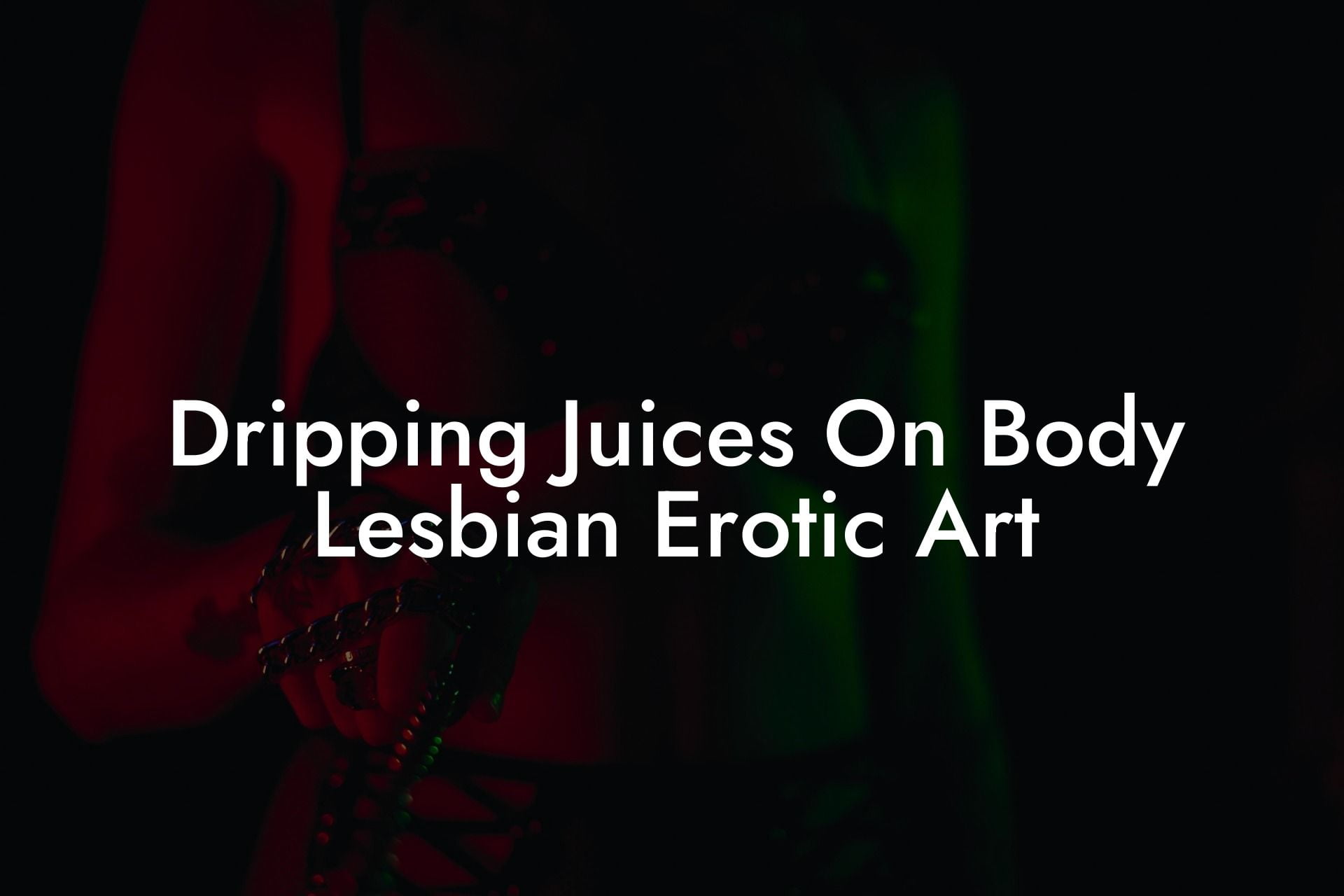 Dripping Juices On Body Lesbian Erotic Art