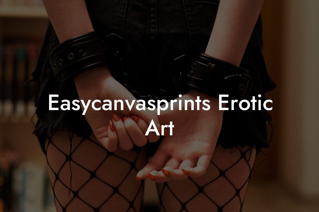 Easycanvasprints Erotic Art