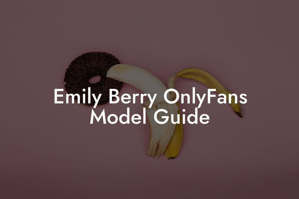 Emily Berry OnlyFans Model Guide