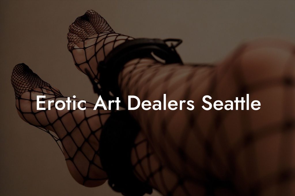 Erotic Art Dealers Seattle