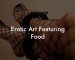 Erotic Art Featuring Food