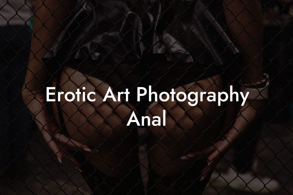 Erotic Art Photography Anal