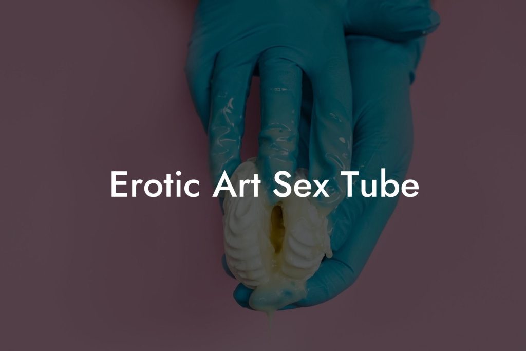 Erotic Art Sex Tube