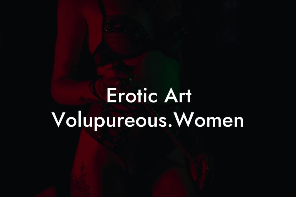 Erotic Art Volupureous.Women