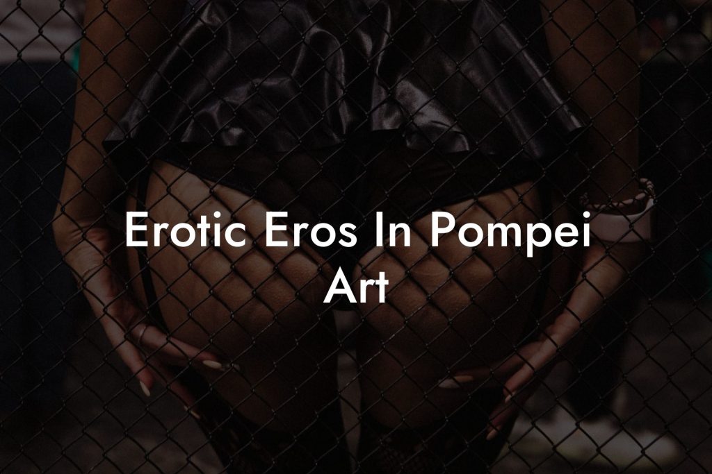 Erotic Eros In Pompei Art