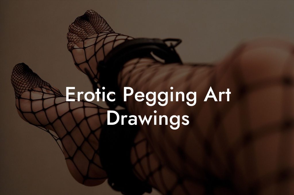 Erotic Pegging Art Drawings