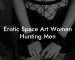 Erotic Space Art Women Hunting Men
