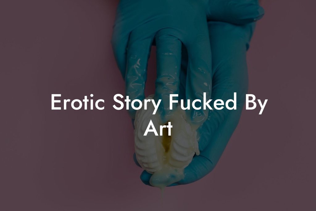 Erotic Story Fucked By Art