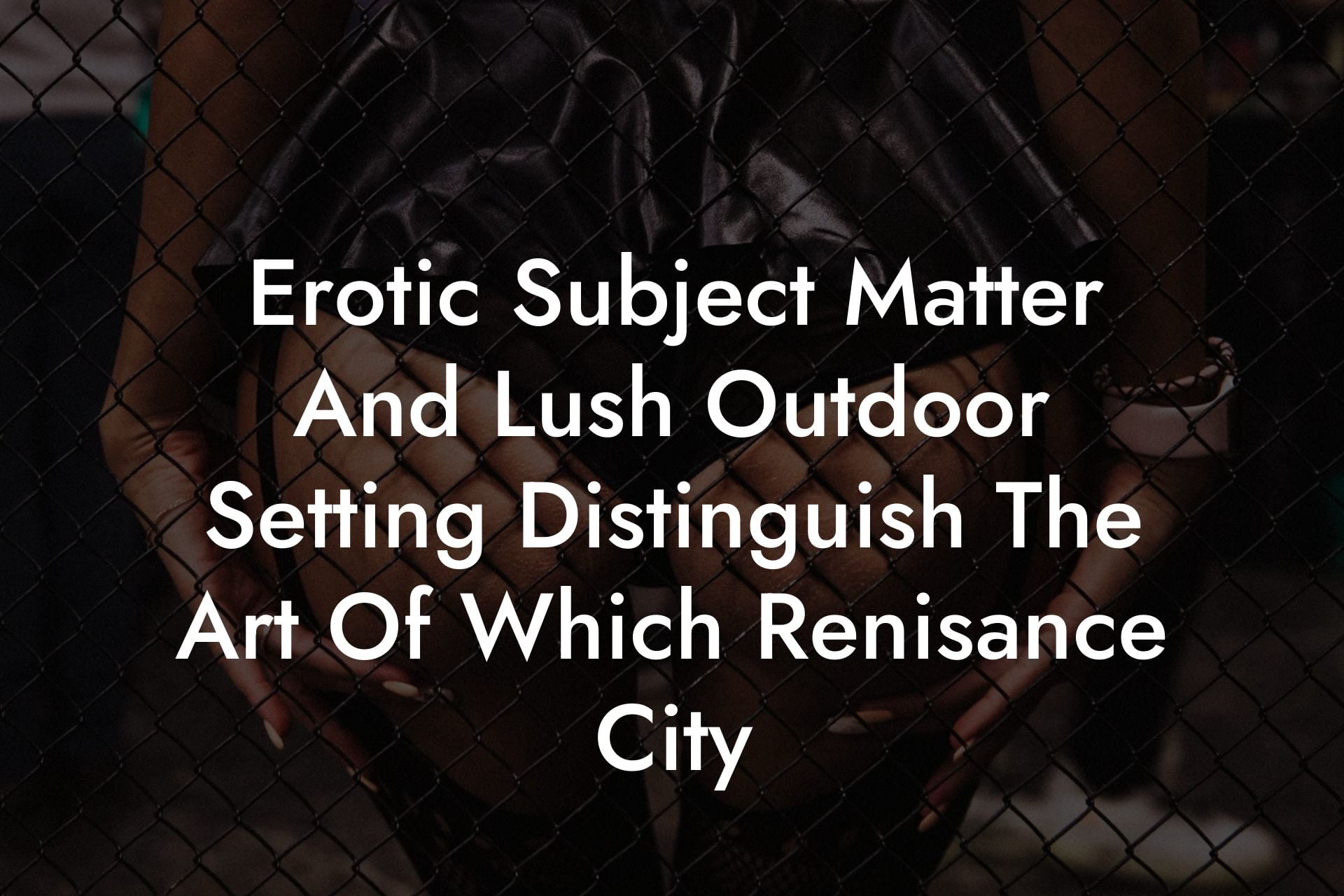 Erotic Subject Matter And Lush Outdoor Setting Distinguish The Art Of Which Renisance City