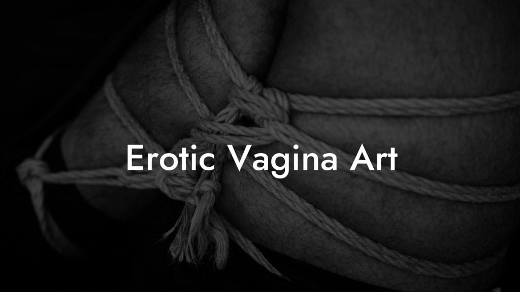 Erotic Vagina Art