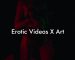 Erotic Videos X Art