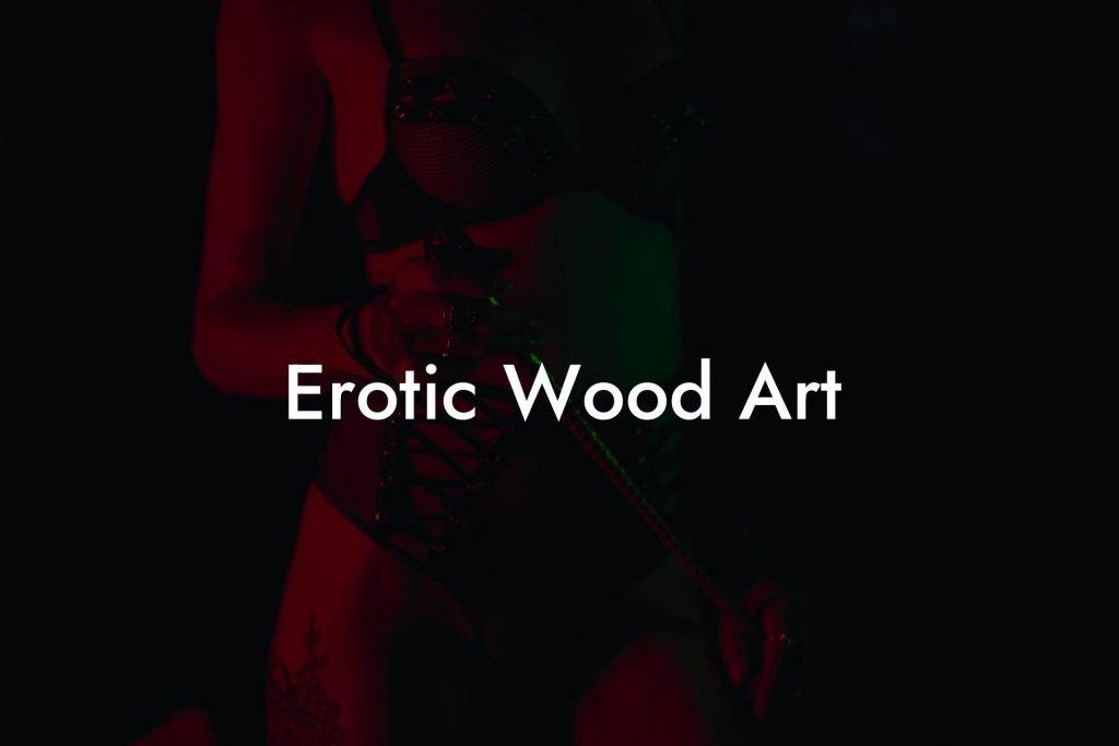 Erotic Wood Art