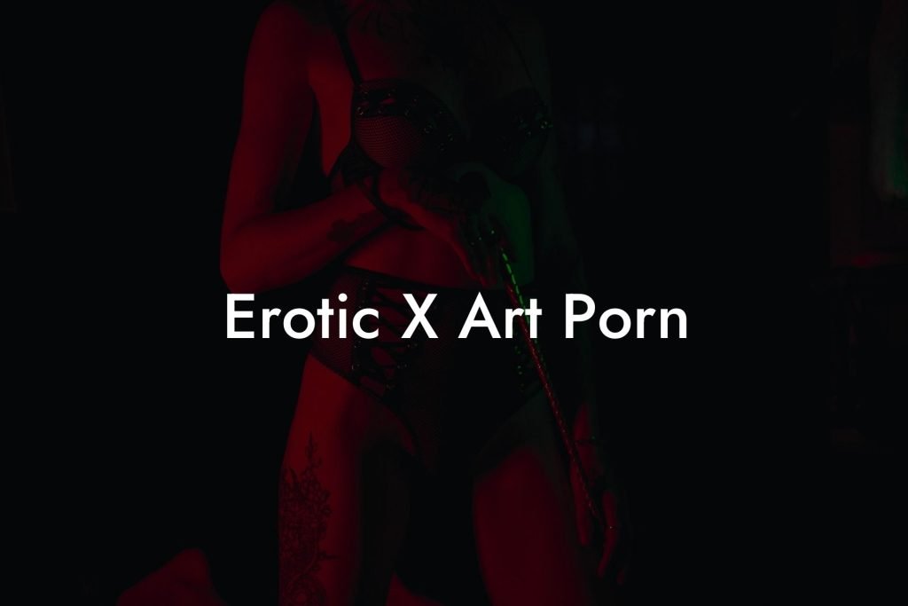 Erotic X Art Porn