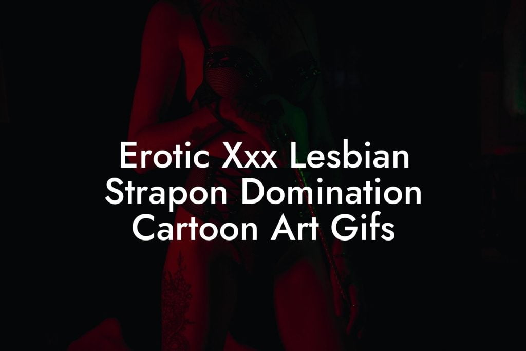 Erotic Xxx Lesbian Strapon Domination Cartoon Art Gifs