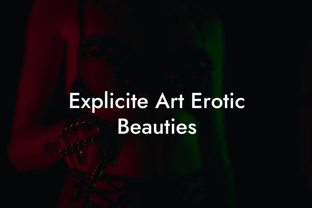 Explicite Art Erotic Beauties