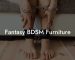 Fantasy BDSM Furniture