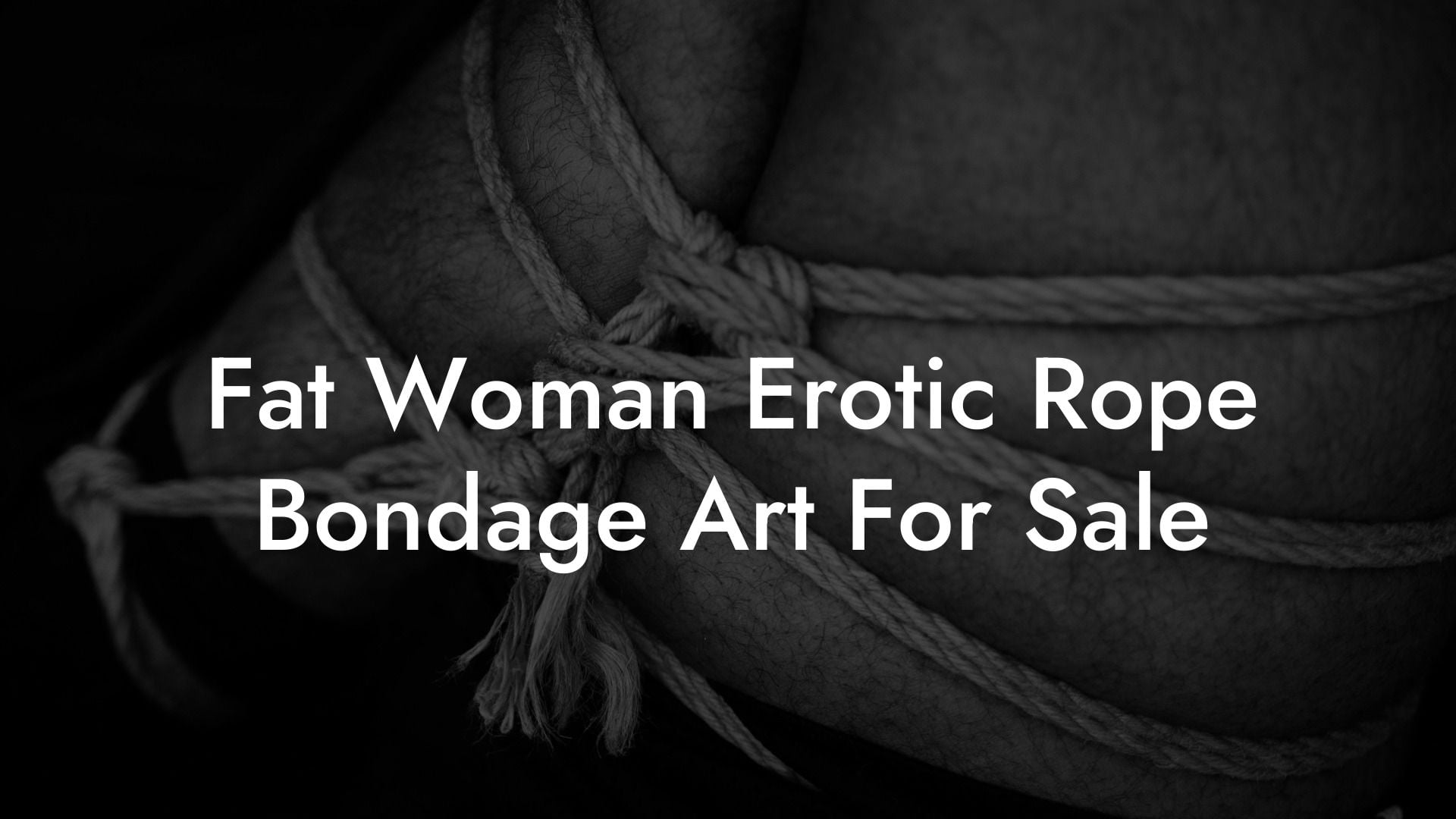 Fat Woman Erotic Rope Bondage Art For Sale