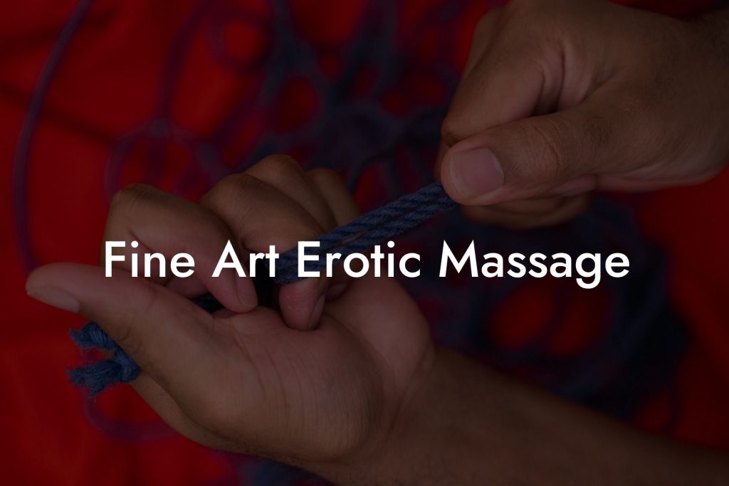 Fine Art Erotic Massage